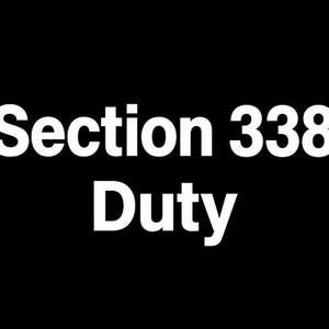Puede incluir: Un gráfico rectangular negro que presenta el texto blanco Section 338 Duty centrado en el medio. La fuente es una tipografía sans-serif en negrita. El diseño es simple y de alto contraste, mostrando las palabras claramente sobre el fondo negro.