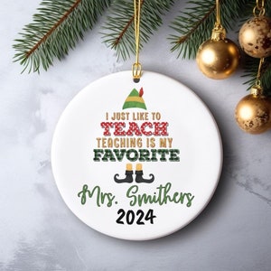 I Just Like To Teach, I Just Like To Teach Teaching Is My Favorite, Teaching Is My Favorite Ornament, Personalized Teacher Ornament, Elf