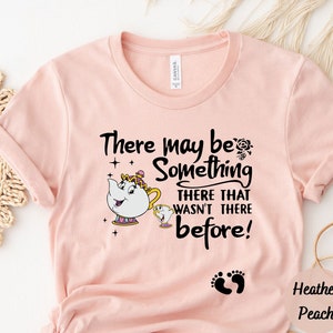 There May Be Something There That Wasn't There Before Shirt, Cute Pregnancy Announcement Shirt, Maternity Shirt,Beauty and the Beast Shirt