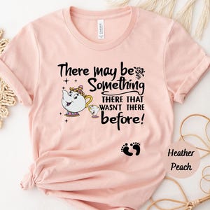 There May Be Something There That Wasn't There Before Shirt, Cute Pregnancy Announcement Shirt, Maternity Tee, Mrs. Potts Chip New Mom Gift