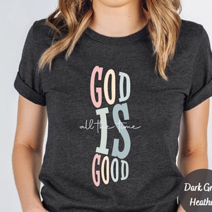 God is Good All The Time Shirt, God Lover Shirt, Christian Shirt, Church Shirt, Religious Shirt,  Inspirational Gift, Jesus Shirt