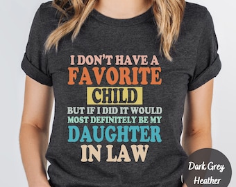 My Favorite Child Is My Daughter In Law Shirt, Favorite Child Shirt,Sarcasm Tee, Father In Law Shirt,Daughter In Law Shirt,Mother In Law Tee