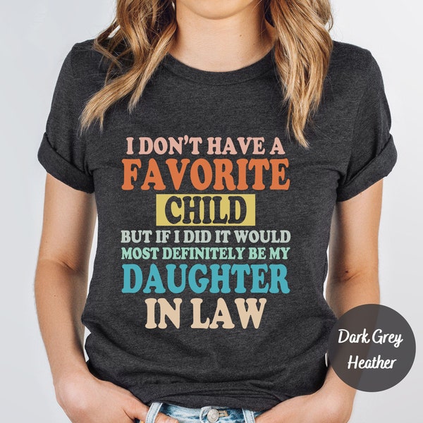 My Favorite Child Is My Daughter In Law Shirt, Favorite Child Shirt,Sarcasm Tee, Father In Law Shirt,Daughter In Law Shirt,Mother In Law Tee