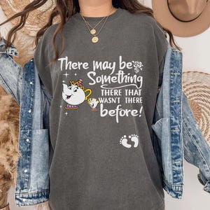 Comfort Colors®There May Be Something There That Wasn't There Before Shirt, Cute Pregnancy Announcement Shirt, Maternity Shirt, New Mom Gift