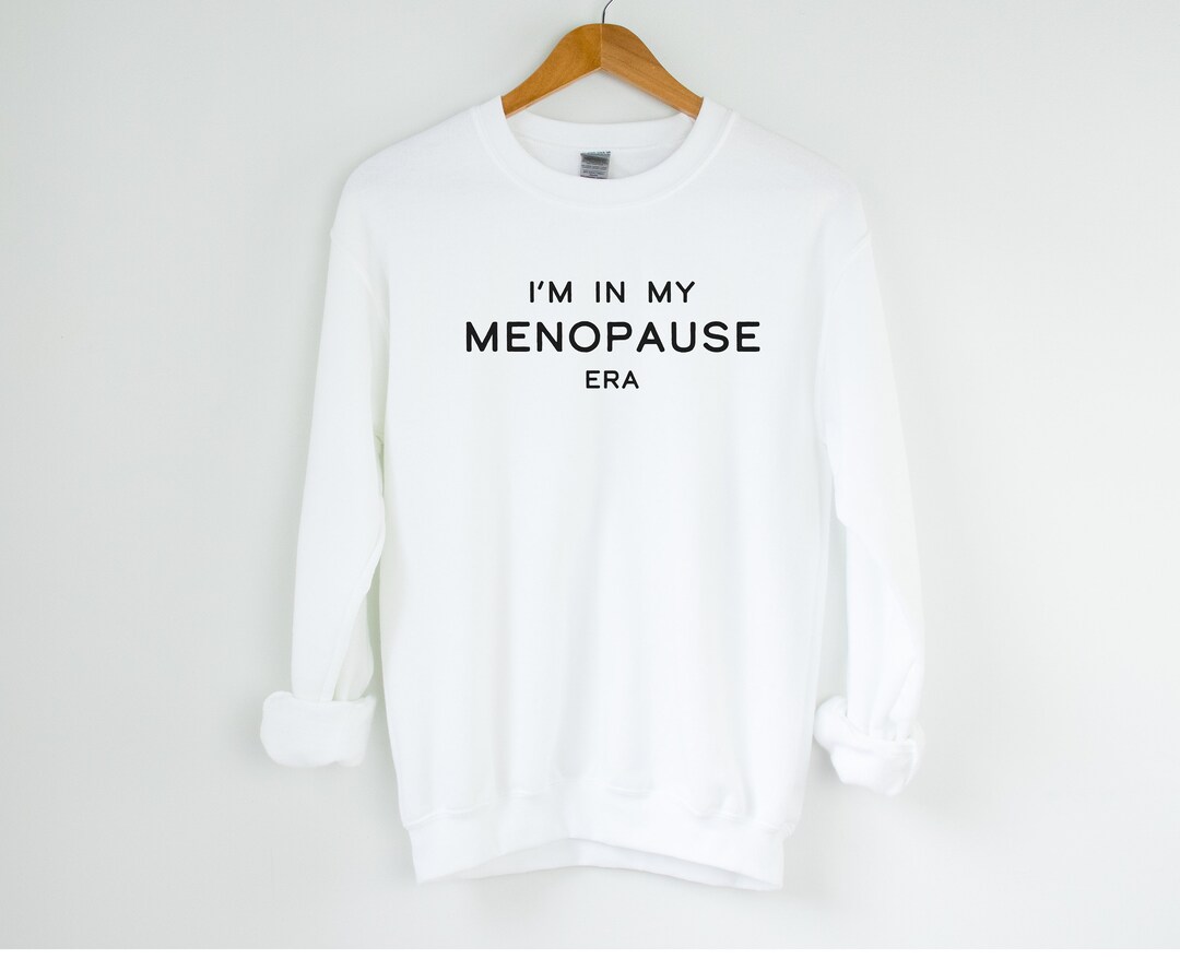 I'm in My Menopause Era Sweatshirt, Menopause Shirt, Menopause Gift