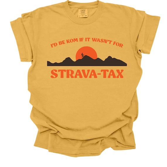 Cycling Humor Tshirt I d Be KOM If It Wasn t for Strava tax Funny Cyclist Tee for Strava Enthusiasts King of Mountain Strava Shirt Etsy UK