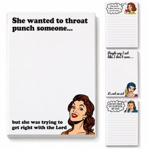 May include: A set of four white rectangular notepads featuring retro-style illustrations of women and humorous text. The largest notepad reads, She wanted to throat punch someone... but she was trying to get right with the Lord, with a woman's face.