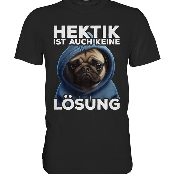 Hektik ist auch keine Lösung I Mops Spruch Lustig Geschenk Premium Shirt