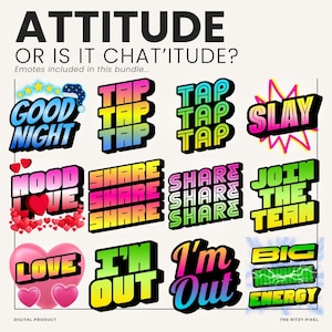 Puede incluir: Un paquete digital de emotes gr&aacute;ficos coloridos con el texto ATTITUDE OR IS IT CHAT'ITUDE? Emotes included in this bundle... La colecci&oacute;n incluye varias frases como GOOD NIGHT, TAP TAP TAP, SLAY, MOOD LOVE, SHARE, JOIN THE TEAM, LOVE, I'M OUT y BIG ENERGY.