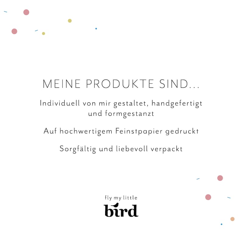 Text: Meine Produkte sind...
Individuell von mir gestaltet, handgefertigt 
und formgestanzt.
Auf hochwertigem Feinstpapier gedruckt.
Sorgfältig und liebevoll verpackt