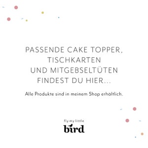 Text: Passende Cake Topper, 
Tischkarten 
und Mitgebseltüten 
findest du hier...
Alle Produkte sind in meinem Shop erhältlich.