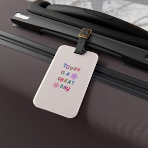 Cheerful Luggage Tag, Today is a Great Day Tag, Travel Accessory, Gift for Travelers, Fun Baggage Tag, Vacation Essentials