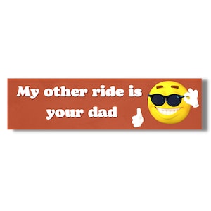 My Other Ride Is Your Dad - Funny Dad Meme Gen Z Unhinged Vinyl Bumper Sticker