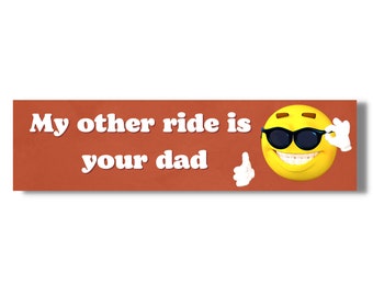 May include: A red and white bumper sticker with a yellow smiley face wearing sunglasses and a white glove. The text on the sticker reads "My other ride is your dad."