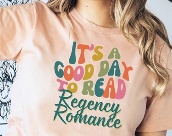 Its a Good Day to Read Regency Romance Shirt, Romance Novel Reader Gift For Bookworm, Book Collector T-Shirt, Library Fan Chick Lit TShirt