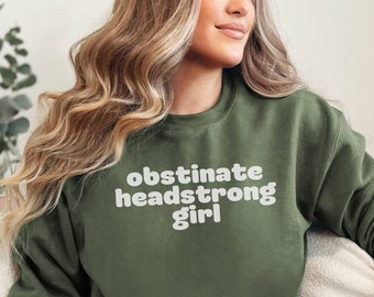 Obstinate Headstrong Girl Sweatshirt Gift for Jane Austen Lovers, Pride & Prejudice Reader Sweatshirt, Book Lover Sweater for Girls Women
