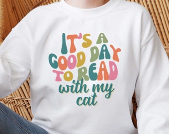 Its a Good Day to Read Sweater, Cat Mom Sweatshirt, Cute Book Cat Top, Cat Lady Book Lover, Kitty Themed Gift for Women, Gift For Bookworm