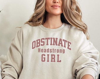 Obstinate Headstrong Girl Sweatshirt Gift for Jane Austen Lovers, Pride & Prejudice Reader Sweatshirt, Book Lover Sweater for Girls Women