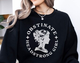 Obstinate Headstrong Girl Sweatshirt Gift for Jane Austen Lovers, Pride & Prejudice Reader Sweatshirt, Book Lover Sweater for Girls Women