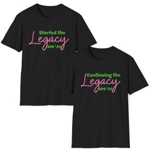 Custom Alpha Started/Continuing the Legacy TShirt | Alpha Shirt | Personalized Back Alpha Top | Pink and Green Top | Soror Gift