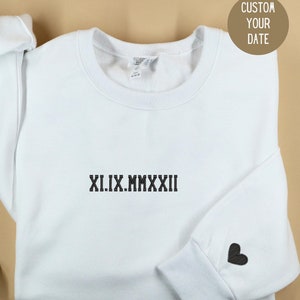 Custom Embroidered Sweatshirt with Roman Numerals date and sleeve embroidery Gift Couples Anniversary Gift Engagements Gift Boyfriend Gift