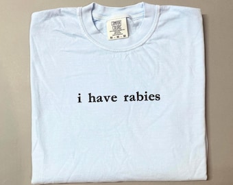 I Have Rabies Shirt Funny Humor Shirt Sarcasm Embroidery Shirt Unhinged Meme Shirt Weird Dark Humor Shirt Sarcastic Womens shirt Meme Shirt