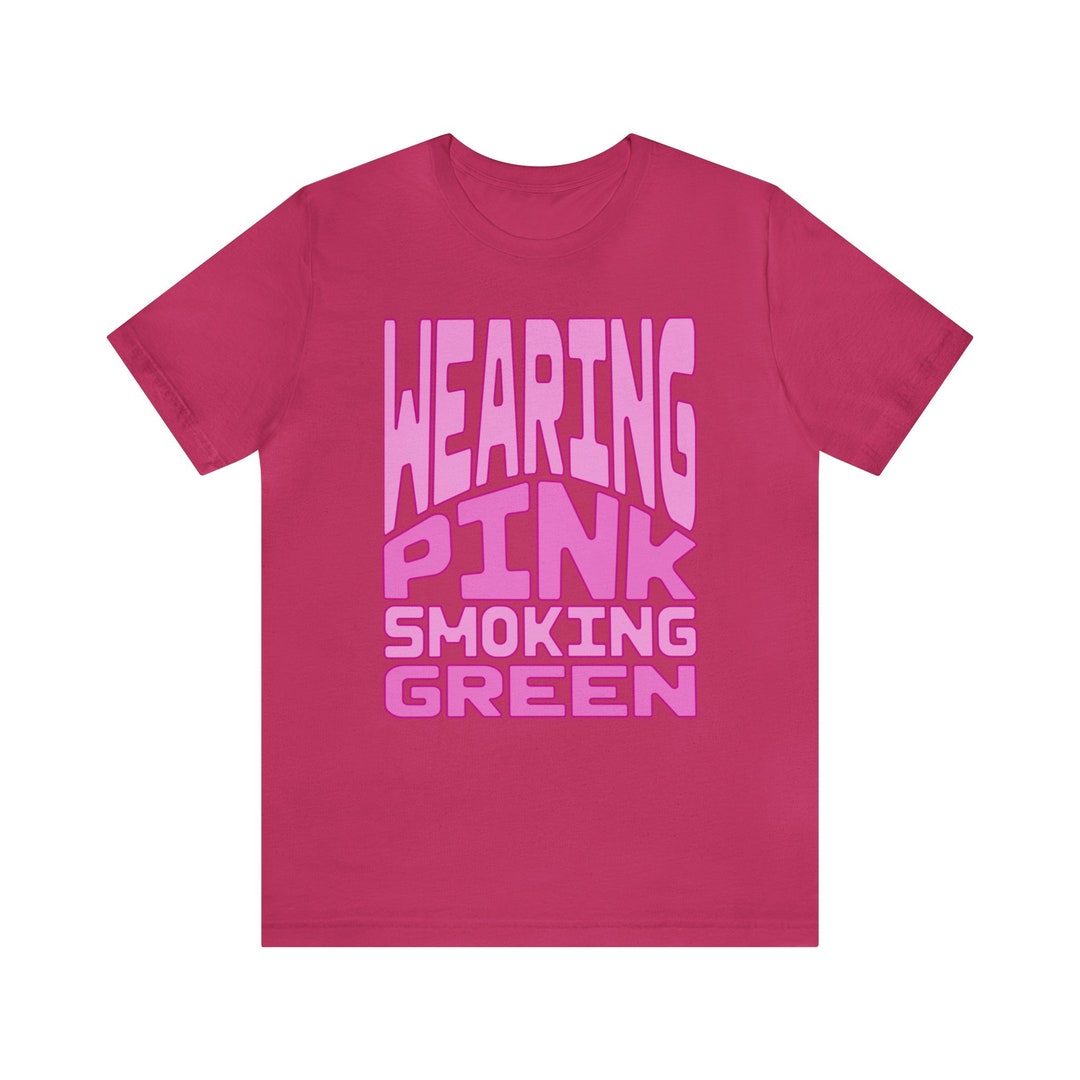 420 Wearing Pink Smoking Green Stoner Unisex Tshirt Etsy