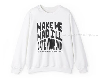 RHONY Real Housewives Of New York Sweatshirt | Make Me Mad Ill Date Your Dad BravoTv Shirt Gift | Brynn Whitfield Fan Merch | FREE Shipping