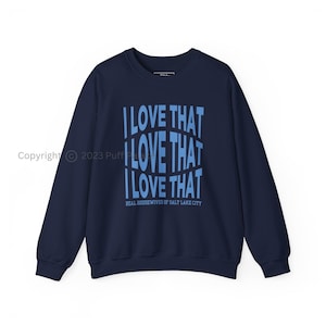 Real Housewives of Salt Lake City Love That Unisex Crewneck Sweatshirt | RHOSLC I Love That Fan Shirt | Bravo TV Merch Gift | FREE Shipping