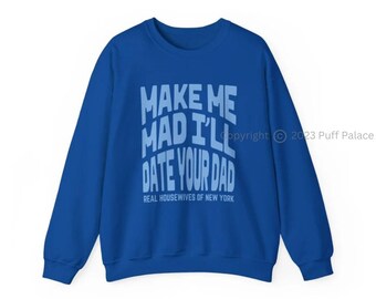 RHONY Real Housewives Of New York Sweatshirt | Make Me Mad Ill Date Your Dad BravoTv Shirt Gift | Brynn Whitfield Fan Merch | FREE Shipping