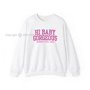 RHOSLC Hi Baby Gorgeous Sweatshirt | Real Housewives Of Salt Lake City Lias Barlow Fan Gift | BravoTv Merch Shirt Bravoholic | FREE Shipping