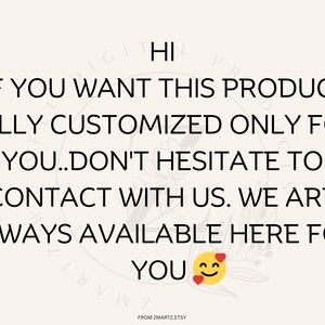 May include: Text graphic with the words "Hi, If you want this product fully customized only for you...don't hesitate to contact with us. We are always available here for you."  A smiley face with two hearts is below the text.