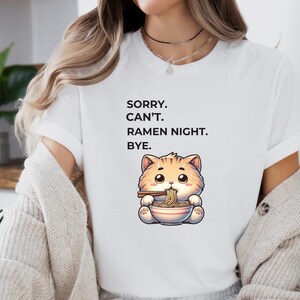 Sorry Cant Ramen Night Bye Shirt, Cute Cat Gift, Funny Ramen Gift, Vet Tech Gift, Funny Cat meme, Sarcastic Cute Cat Tee, Can’t Today Tshirt