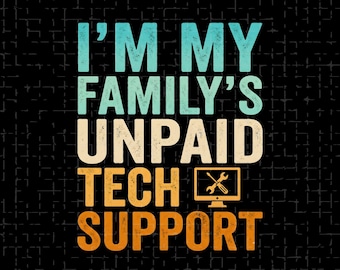 I'm My Family's Unpaid Tech Support PNG: Funny Computer Quote png Geek Humor Tech Joke (Digital Download)