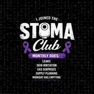 May include: A graphic with the text "I JOINED THE STOMA Club" in white, with a stoma illustration. Below, it reads "MONTHLY DUES: LEAKS, SKIN IRRITATION, GAS SURPRISES, SUPPLY PLANNING, MIDNIGHT BAG EMPTYING" on a black background.