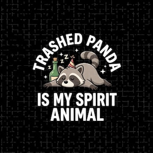 Trashed Panda Is My Spirit Animal PNG: Funny Drunk Raccoon Party Humor Meme png Animal Lover Design (Digital Download)
