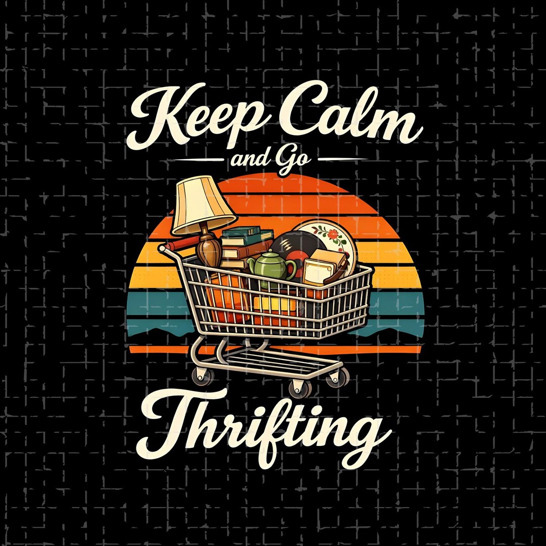 Rifting Sign Keep Calm and Go Thrifting PNG: Retro Vintage Aesthetic Thrift Store ...