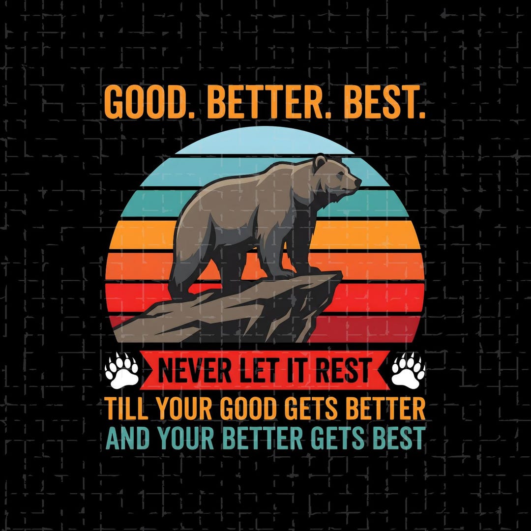 Good Better Best Never Let It Rest PNG | Motivational Bear Sublimation ...