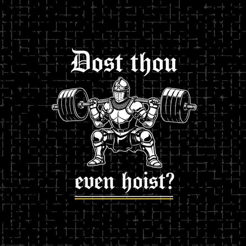 K&ouml;nnte beinhalten: Schwarz-wei&szlig; Grafik eines Ritters in R&uuml;stung, der eine Langhantel stemmt. Der Text "Dost thou even hoist?" ist in einer mittelalterlichen Schriftart vor einem strukturierten Hintergrund geschrieben.