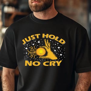 Bitcoin Just Hold No Cry Crypto Shirt | Funny Bitcoin T-Shirt for Crypto Enthusiasts Bitcoin Lovers | Cryptocurrency Gift