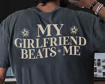 My Girlfriend Beats Me Shirt | Funny Relationship Tee | Comfort Colors Humor Shirt | Quirky Couple Gift for Him | Boyfriend Meme Tee