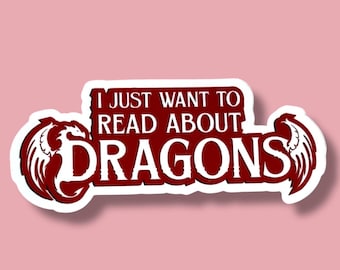 I Just Want to Read About Dragons Sticker - Waterproof Fantasy Decal