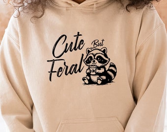 Cute But Feral Raccoon Hoodie, Funny Raccoon Hoodie, Funny Sarcastic Quote Hoodie, Trendy Woman Hoodie, Funny Saying Hoodie, Gift for Her