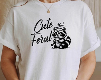 Cute But Feral Raccoon T-Shirt, Funny Sarcastic Quote Shirt, Trendy Woman Shirt, Funny Saying Shirt, Gift for Her, Funny Raccoon T Shirt