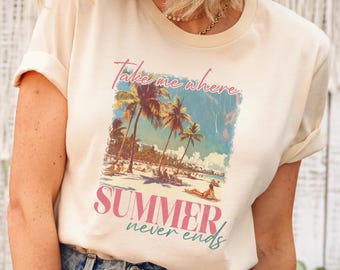 Take Me Where Summer Never Ends Shirt, Trendy Summer Shirt, Retro Summer T-Shirt, Hello Summer Shirt, Summer Beach Shirt, Sunshine Shirt