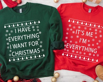 I Have Everything I Want For Christmas Sweatshirt, It's Me I'm Everything Sweatshirt, Funny Christmas Matching Sweat For Couple,Couple Sweat