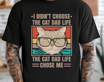 I Didn't Choose The Cat Dad Life Shirt, Cat Dad Shirt, Gift For Cat Lover Dad, Funny Dad Shirt, Fathers Day Gift, Cat Lover Shirt, Dad Shirt