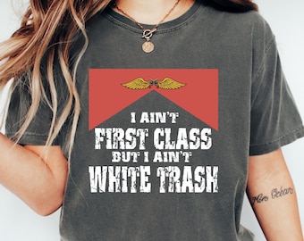 I Aint First Class But I Aint White Trash Shirt, Comfort Colors© Country Music Shirt, Music 90's Country Tee, Music Lovers Gift, Music Shirt