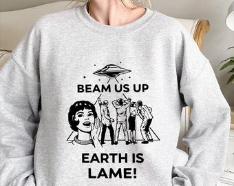 Beam Me Up This Place Sucks Sweatshirt Funny Alien Graphic for Sarcastic Teens and Adults Space Nerd Humor Sassy Sci-Fi Apparel