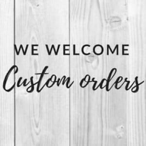 May include: We welcome custom orders text on a woodgrain background.